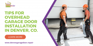 Tips for Overhead Garage Door Installation in Denver